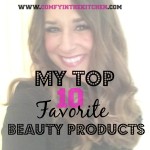 My Top 10 Favorite Beauty Products