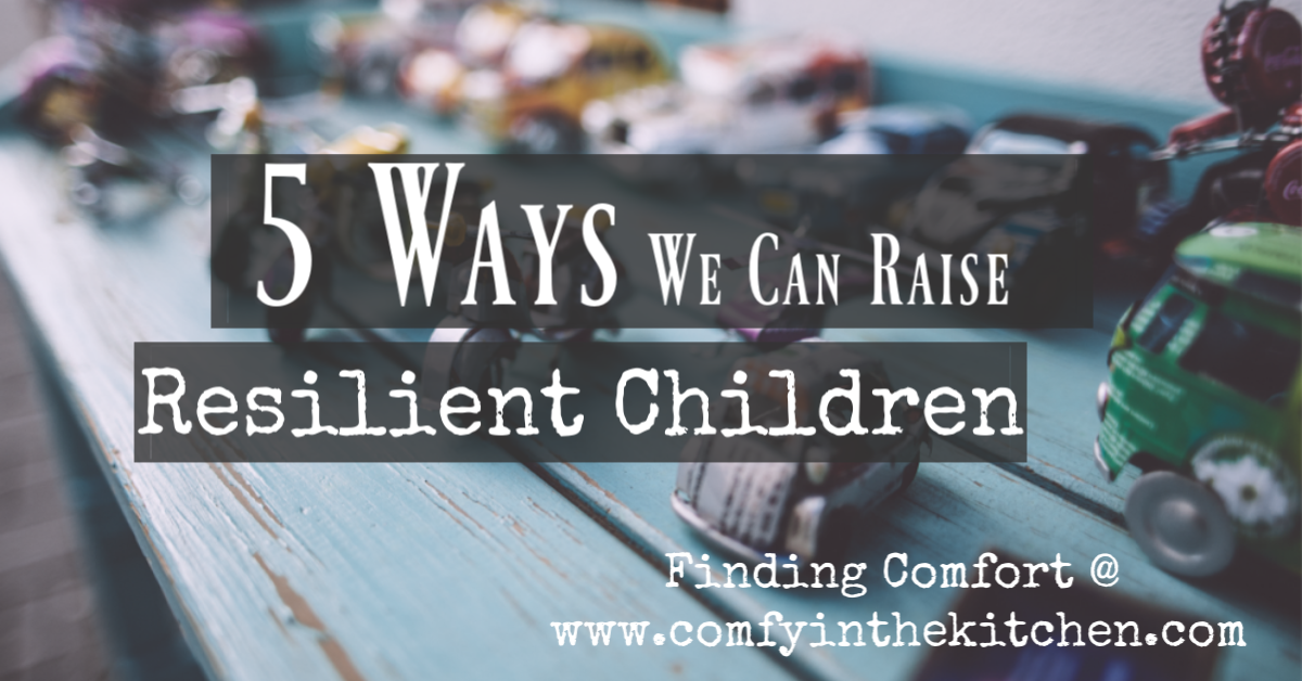 5 Ways We Can Raise Resilient Children